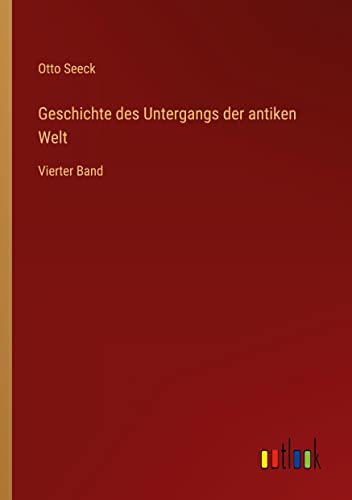 Geschichte des Untergangs der antiken Welt: Vierter Band