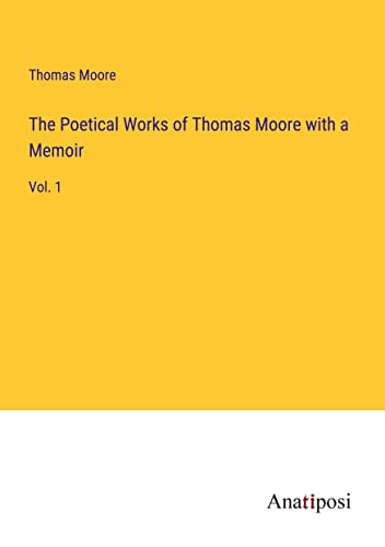 The Poetical Works of Thomas Moore with a Memoir: Vol. 1