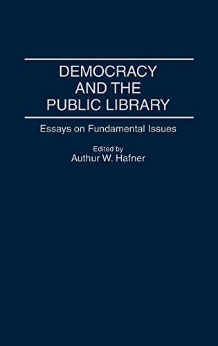 Democracy and the Public Library: Essays on Fundamental Issues (Contributions in Librarianship & Information Science)