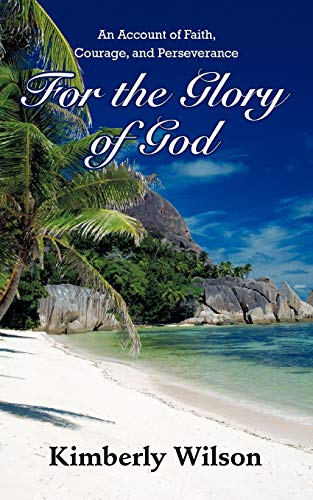 For The Glory Of God: An Account Of Faith, Courage, And Perseverance