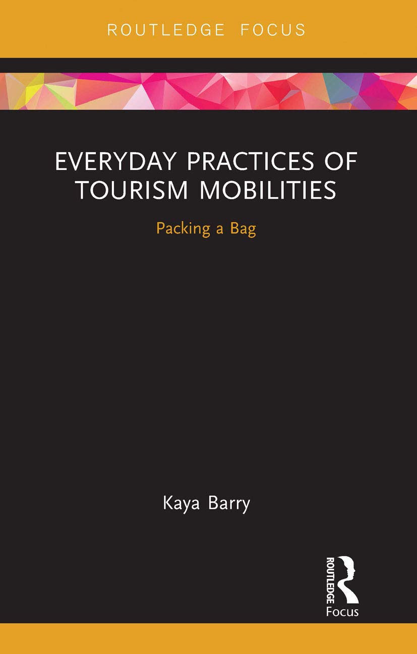 Everyday Practices of Tourism Mobilities: Packing a Bag (Routledge Advances in Tourism and Anthropology)