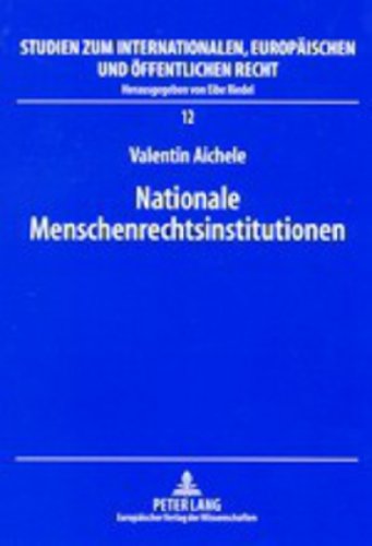 Nationale Menschenrechtsinstitutionen: Ein Beitrag zur nationalen Implementierung von Menschenrechten (Studien zum Internationalen, Europäischen und Öffentlichen Recht)