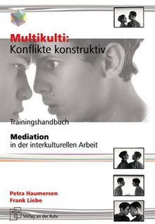 Multikulti: Konflikte konstruktiv. Trainingshandbuch. Mediation in der interkulturellen Arbeit.