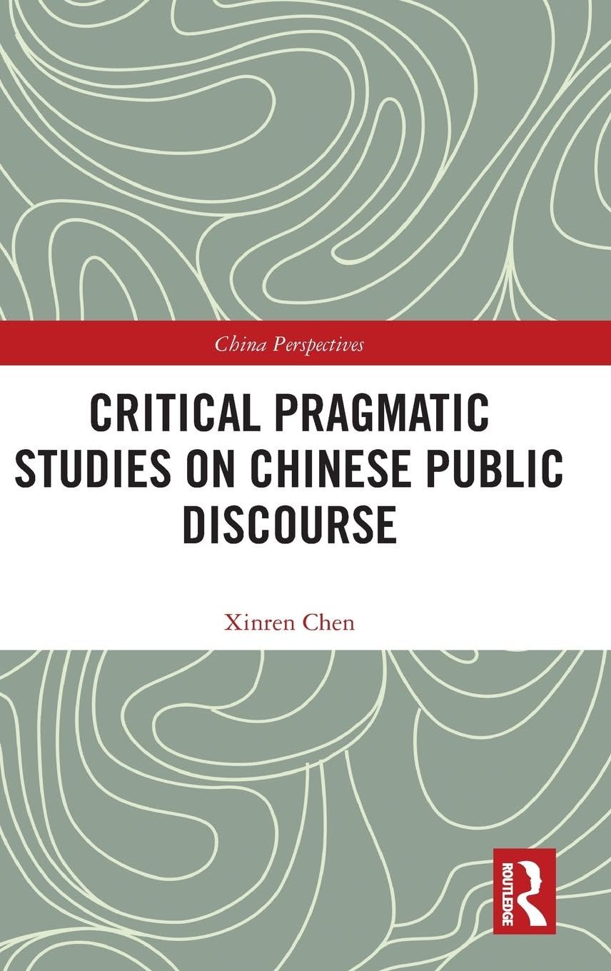 Critical Pragmatic Studies on Chinese Public Discourse (China Perspectives)