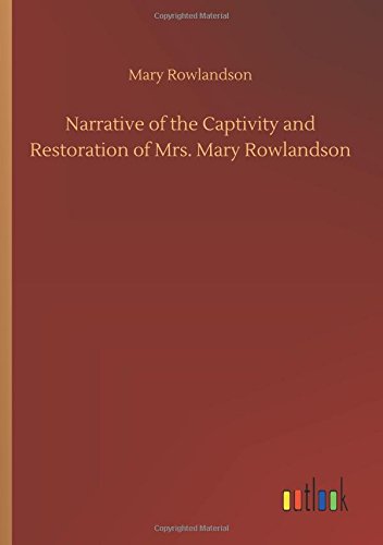Narrative of the Captivity and Restoration of Mrs. Mary Rowlandson