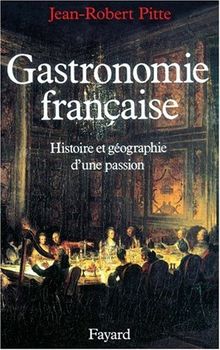 Gastronomie française : histoire et géographie d'une passion