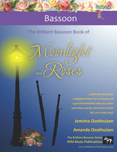 The Brilliant Bassoon Book of Moonlight and Roses: romantic solos, duets and pieces with easy piano arranged especially for the beginner+ bassoonist: ... especially for beginner+ bassoon players.