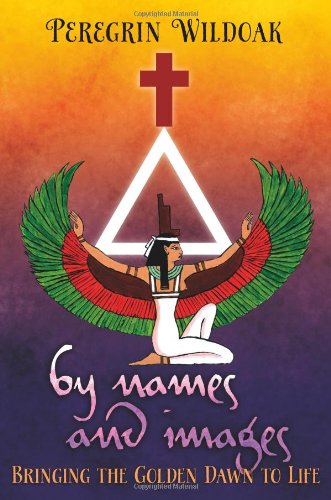 Peregrin Wildoak By Names And Images, Bringing The Golden Dawn To Life