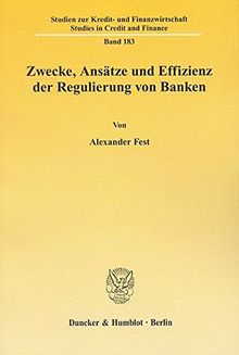 Zwecke, Ansätze und Effizienz der Regulierung von Banken. (Studien zur Kredit- und Finanzwirtschaft / Studies in Credit and Finance)