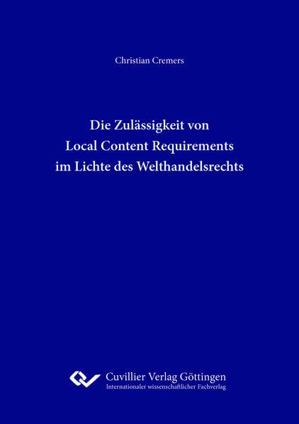 Die Zulässigkeit von Local Content Requirements im Lichte des Welthandelsrechts