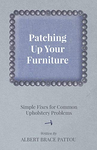 Patching Up Your Furniture - Simple Fixes for Common Upholstery Problems