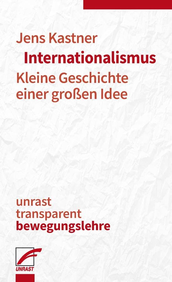 Internationalismus: Kleine Geschichte einer großen Idee (unrast transparent - bewegungslehre)