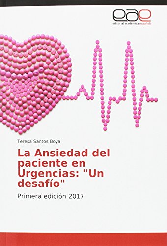 La Ansiedad del paciente en Urgencias: Un desafío: Primera edición 2017