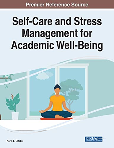 Self-Care and Stress Management for Academic Well-Being (Advances in Higher Education and Professional Development)