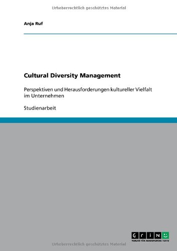 Cultural Diversity Management: Perspektiven und Herausforderungen kultureller Vielfalt im Unternehmen