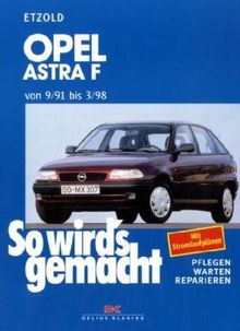 So wird's gemacht. Pflegen - warten - reparieren: Opel Astra F 9/91 bis 3/98: So wird's gemacht - Band 78: BD 78