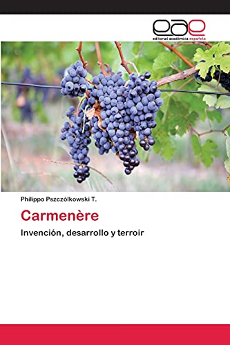 Carmenère: Invención, desarrollo y terroir