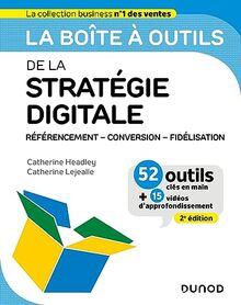 La boîte à outils de la stratégie digitale : référencement, conversion, fidélisation : 52 outils clés en main + 15 vidéos d'approfondissement