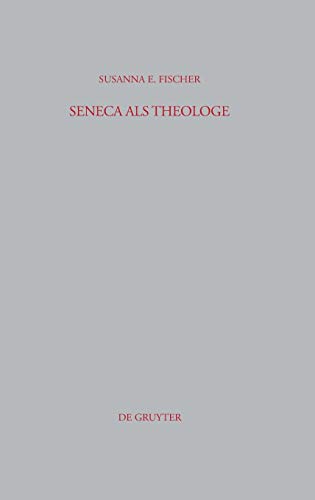 Seneca als Theologe: Studien zum Verhältnis von Philosophie und Tragödiendichtung (Beiträge zur Altertumskunde, 259, Band 259)