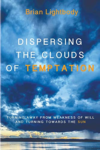 Dispersing the Clouds of Temptation: Turning Away from Weakness of Will and Turning towards the Sun