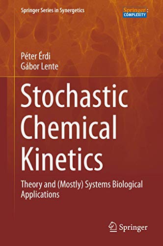 Stochastic Chemical Kinetics: Theory and (Mostly) Systems Biological Applications (Springer Series in Synergetics)