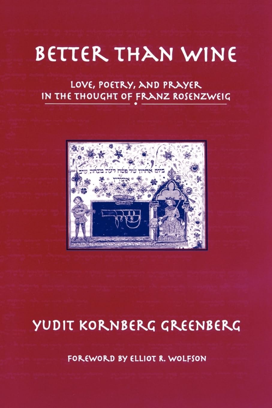 Better than Wine: Love, Poetry, and Prayer in the Thought of Franz Rosenzweig (Reflection and Theory in the Study of Religion) (Aar Reflection and Theory in the Study of Religion Series, 7, Band 7)