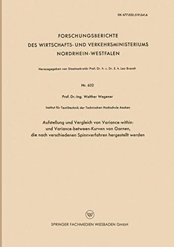Aufstellung und Vergleich von Variance-within- und Variance-between-Kurven von Garnen, die nach verschiedenen Spinnverfahren hergestellt werden . . . ... Nordrhein-Westfalen, 632, Band 632)