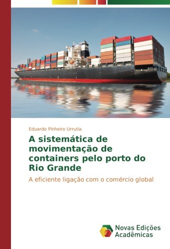 A sistemática de movimentação de containers pelo porto do Rio Grande: A eficiente ligação com o comércio global