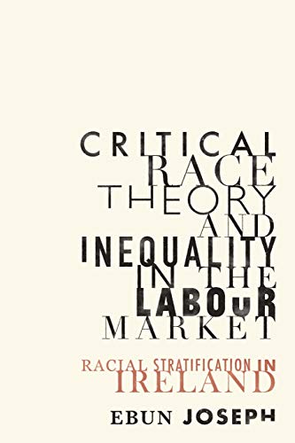 Critical race theory and inequality in the labour market: Racial stratification in Ireland (Manchester University Press)