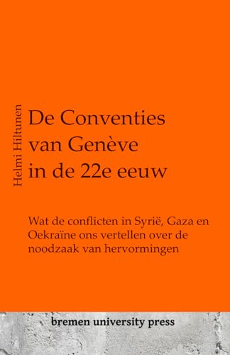 De Conventies van Genève in de 22e eeuw: Wat de conflicten in Syrië, Gaza en Oekraïne ons vertellen over de noodzaak van hervormingen