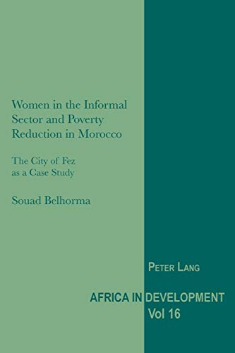 Women in the Informal Sector and Poverty Reduction in Morocco: The City of Fez as a Case Study (Africa in Development, Band 16)