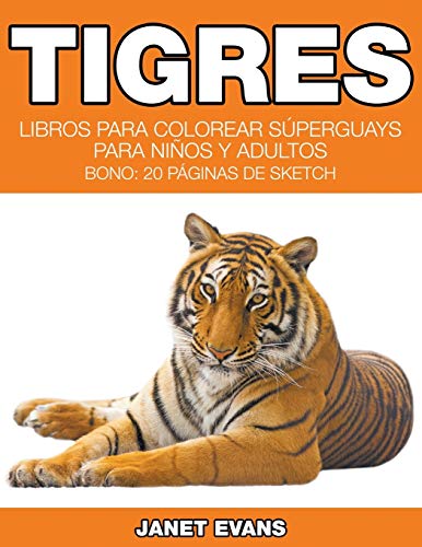Tigres: Libros Para Colorear Súperguays Para Niños y Adultos (Bono: 20 Páginas de Sketch)