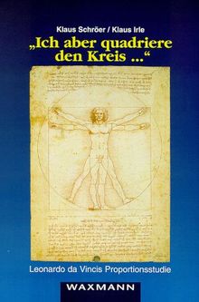 "Ich aber quadriere den Kreis ..." - Leonardo da Vincis Proportionsstudie