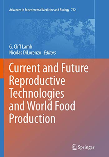 Current and Future Reproductive Technologies and World Food Production (Advances in Experimental Medicine and Biology, Band 752)