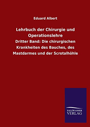 Lehrbuch der Chirurgie und Operationslehre: Dritter Band: Die chirurgischen Krankheiten des Bauches, des Mastdarmes und der Scrotalhöhle
