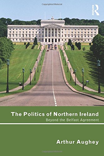 The Politics of Northern Ireland: Beyond the Belfast Agreement
