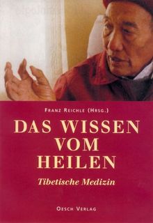 Das Wissen vom Heilen: Tibetische Medizin