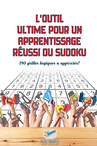 L'outil ultime pour un apprentissage réussi du Sudoku | 240 grilles logiques à apprécier !