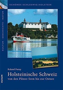 Schönes Schleswig-Holstein: Kultur - Geschichte - Natur: Holsteinische Schweiz: vom Plöner See bis zur Ostsee