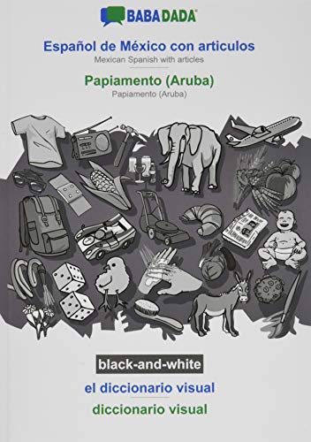 BABADADA black-and-white, Español de México con articulos - Papiamento (Aruba), el diccionario visual - diccionario visual: Mexican Spanish with articles - Papiamento (Aruba), visual dictionary