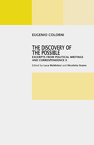 The Discovery of the Possible: Excerpts from Political Writings and Correspendence II (A Colorni-hirschman International Institute, Band 2)