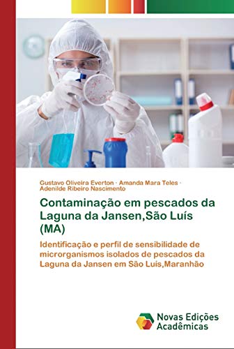 Contaminação em pescados da Laguna da Jansen,São Luís (MA): Identificação e perfil de sensibilidade de microrganismos isolados de pescados da Laguna da Jansen em São Luís,Maranhão