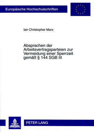 Absprachen der Arbeitsvertragsparteien zur Vermeidung einer Sperrzeit gemäß § 144 SGB III (Europaeische Hochschulschriften / European University Studie)