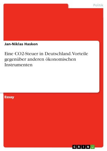Eine CO2-Steuer in Deutschland. Vorteile gegenüber anderen ökonomischen Instrumenten