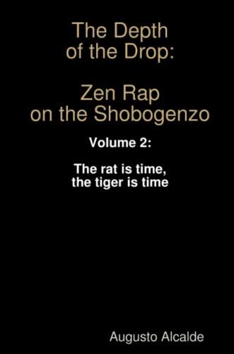The Depth of the Drop: Zen Rap on the Shobogenzo: Volume 2: The rat is time, the tiger is time
