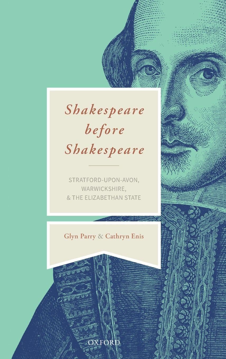 Shakespeare Before Shakespeare: Stratford-Upon-Avon, Warwickshire, and the Elizabethan State