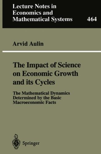 The Impact of Science on Economic Growth and its Cycles: The Mathematical Dynamics Determined by the Basic Macroeconomic Facts (Lecture Notes in Economics and Mathematical Systems)