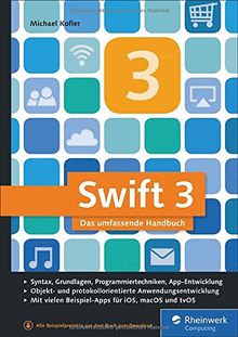 Swift 3: Das umfassende Praxisbuch. Apps entwickeln für iOS, macOS und Apple TV. Ideal für Umsteiger von Objective-C