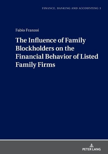The Influence of Family Blockholders on the Financial Behavior of Listed Family Firms (Finance, Banking and Accounting, Band 3)