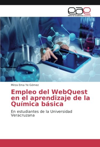 Empleo del WebQuest en el aprendizaje de la Química básica: En estudiantes de la Universidad Veracruzana